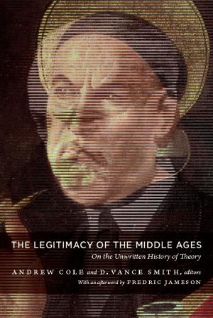 Cover of the book The Legitimacy of the Middle Ages by Clint Burnham