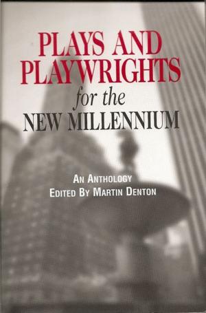 Cover of the book Plays And Playwrights For The New Millennium - The E-Book by Rogena Mitchell-Jones, Fiona Woodhead, Ian C Douglas, John Ferris, L.A. Richards, Tracey Renae, Lynette Teachout, Misha Herwin, Simon W Best