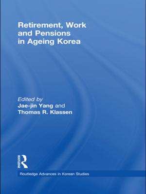 Cover of the book Retirement, Work and Pensions in Ageing Korea by 