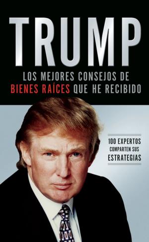 Cover of the book Trump: Los mejores consejos de bienes raíces que he recibido by Camilo Cruz