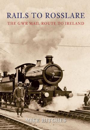 Cover of the book Rails to Rosslare by Martin W. Bowman