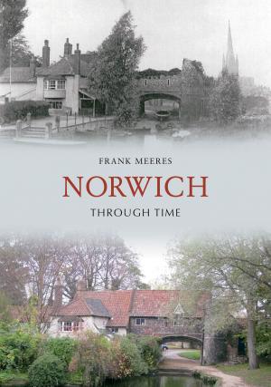 Cover of the book Norwich Through Time by Paul Chrystal, Simon Crossley