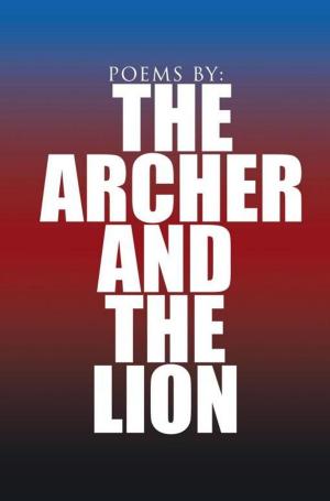 Cover of the book Poems By: the Archer and the Lion by Bert Johnston