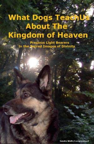 Cover of the book What Dogs Teach Us About The Kingdom Of Heaven by Rev Paul J. Bern