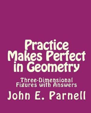 Cover of the book Practice Makes Perfect in Geometry: Three-Dimensional Figures with Answers by John Parnell