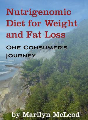 Cover of the book Nutrigenomic Diet for Weight and Fat Loss: One Consumers Journey by Natalie Nott