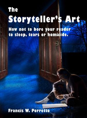 Cover of The Storyteller's Art: How Not to Bore Your Reader to Sleep, Tears, or Homicide