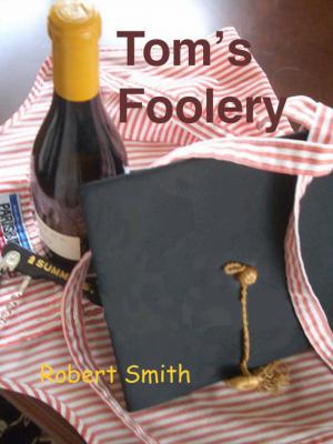 Cover of the book Tom's Foolery by Robert Smith