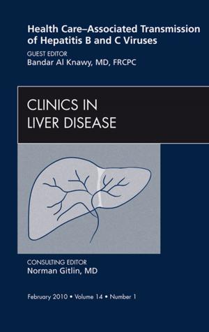 Cover of the book Health Care-Associated Transmission of Hepatitis B and C Viruses, An Issue of Clinics in Liver Disease - E-Book by Cynthia C. Chernecky, PhD, RN, CNS, AOCN, FAAN, Barbara J. Berger, MSN, RN