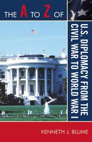 Cover of the book The A to Z of U.S. Diplomacy from the Civil War to World War I by Arden Druce