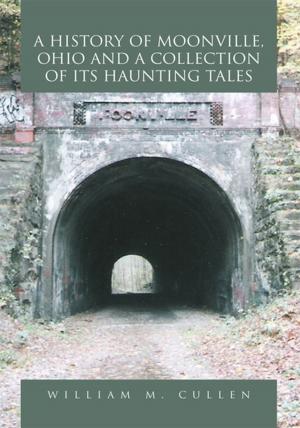 Cover of the book A History of Moonville, Ohio and a Collection of Its Haunting Tales by Talitha C. Davis