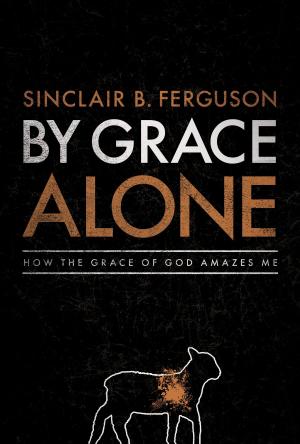 Cover of the book By Grace Alone by Sinclair B. Ferguson