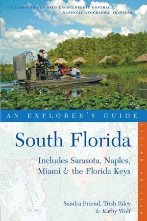 Cover of the book Explorer's Guide South Florida: Includes Sarasota, Naples, Miami & the Florida Keys (Second Edition) (Explorer's Complete) by Carolyn Wyman