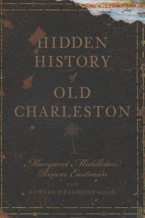 Cover of the book Hidden History of Old Charleston by Jeffrey Abugel