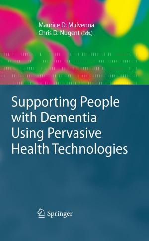 Cover of the book Supporting People with Dementia Using Pervasive Health Technologies by Tshilidzi Marwala, Monica Lagazio