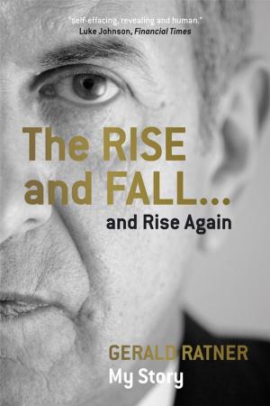 Cover of the book The Rise and Fall...and Rise Again by Jeremy Hope, Peter Bunce, Franz Röösli