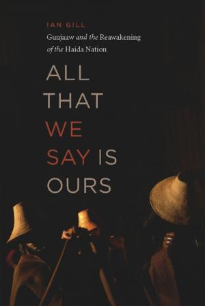 Cover of the book All That We Say Is Ours by Mark Zuehlke