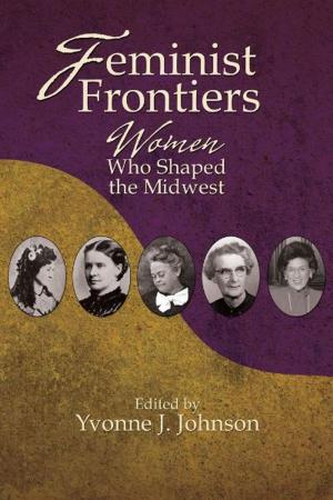 Cover of the book Feminist Frontiers: Women Who Shaped the Midwest by Margo Anderson, Roger Daniels, Leonard Dinnerstein, Raymond Geselbracht, Roland Guyotte, Ken Hechler, Richard Kirkendall, Gary Mormino, Barbara Posadas, David Reimers, Mary Evelyn Tomlin