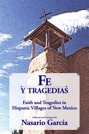Cover of the book Fe y tragedias: Faith and Tragedies in Hispanic Villages of New Mexico by Paul Rhetts, Barbe Awalt