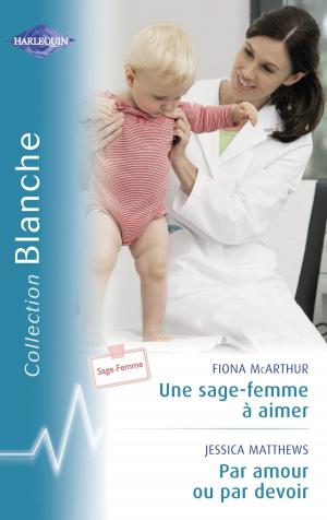 Book cover of Une sage-femme à aimer - Par amour ou par devoir (Harlequin Blanche)