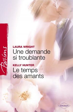 Book cover of Une demande si troublante - Le temps des amants (Harlequin Passions)
