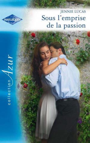Cover of the book Sous l'emprise de la passion by Rebecca Winters, Lynn Raye Harris, Cynthia Rutledge
