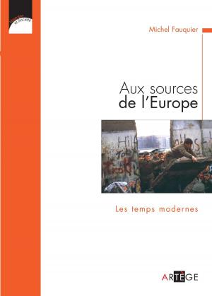 Cover of the book Aux sources de l'Europe, Les temps modernes by Florence de Baudus