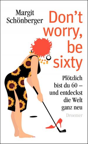 Cover of the book Don't worry, be sixty by Amy Plum