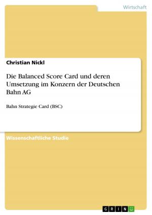 Cover of the book Die Balanced Score Card und deren Umsetzung im Konzern der Deutschen Bahn AG by Julia von Heese