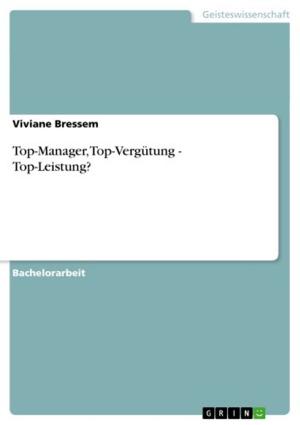 Cover of the book Top-Manager, Top-Vergütung - Top-Leistung? by Ulrike Tschirner