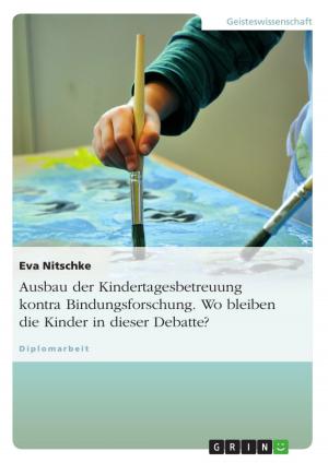 Cover of the book Ausbau der Kindertagesbetreuung kontra Bindungsforschung. Wo bleiben die Kinder in dieser Debatte? by Stefanie Grimnitz