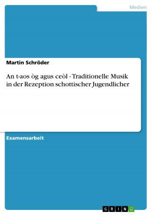 Cover of the book An t-aos òg agus ceòl - Traditionelle Musik in der Rezeption schottischer Jugendlicher by Martin Schröder