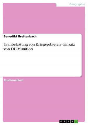 Cover of the book Uranbelastung von Kriegsgebieten - Einsatz von DU-Munition by Nancy Kunze-Groß