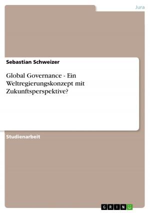 Cover of the book Global Governance - Ein Weltregierungskonzept mit Zukunftsperspektive? by Elisa Mätzig, Kirstin Weber