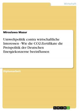 Cover of the book Umweltpolitik contra wirtschaftliche Interessen - Wie die CO2-Zertifikate die Preispolitik der Deutschen Energiekonzerne beeinflussen by Svenja Schäfer