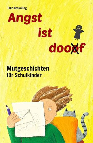 Cover of the book Angst ist doof - Mutgeschichten für Schulkinder by Elke Bräunling