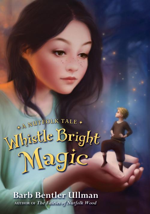 Cover of the book Whistle Bright Magic by Barb Bentler Ullman, Katherine Tegen Books