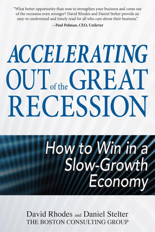 Cover of the book Accelerating out of the Great Recession: How to Win in a Slow-Growth Economy by David Rhodes, Daniel Stelter, McGraw-Hill Education