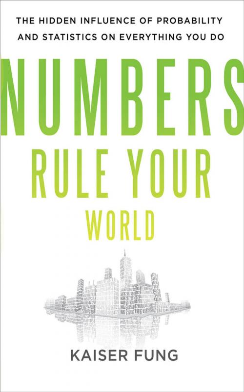 Cover of the book Numbers Rule Your World: The Hidden Influence of Probabilities and Statistics on Everything You Do by Kaiser Fung, McGraw-Hill Education