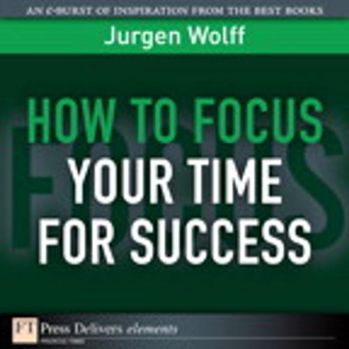Cover of the book How to Focus Your Time for Success by Jurgen Wolff, Pearson Education