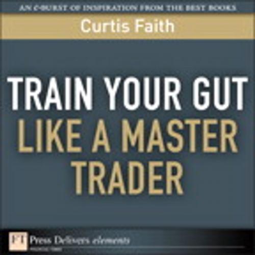 Cover of the book Train Your Gut Like a Master Trader by Curtis Faith, Pearson Education