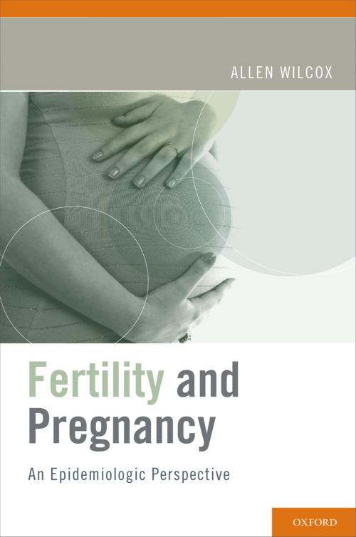 Cover of the book Fertility and Pregnancy by Allen J. Wilcox, Oxford University Press