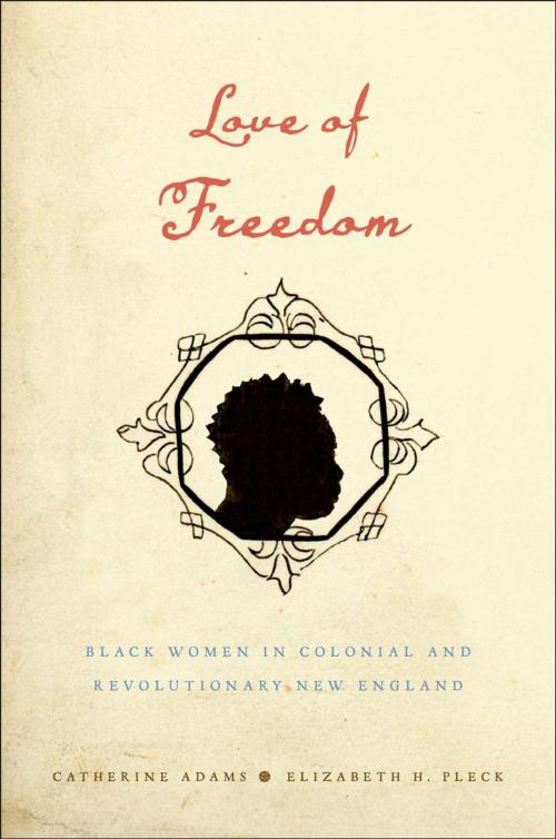 Cover of the book Love of Freedom by Catherine Adams, Elizabeth H. Pleck, Oxford University Press
