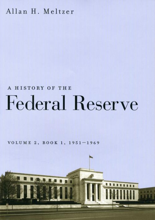 Cover of the book A History of the Federal Reserve, Volume 2, Book 1, 1951-1969 by Allan H. Meltzer, University of Chicago Press