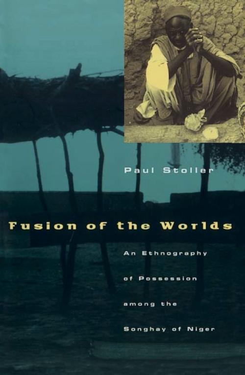 Cover of the book Fusion of the Worlds by Paul Stoller, University of Chicago Press