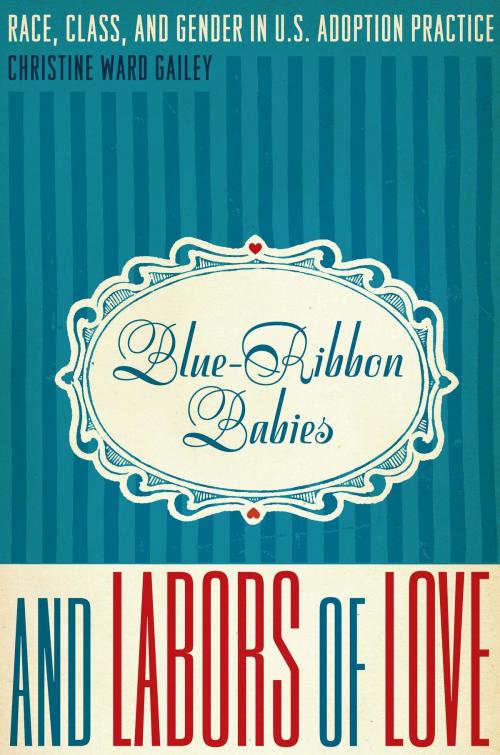 Cover of the book Blue-Ribbon Babies and Labors of Love by Christine Ward Gailey, University of Texas Press