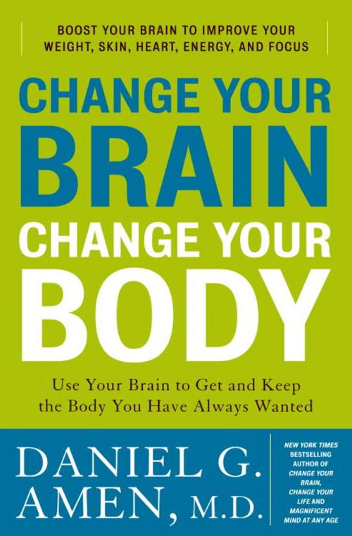 Cover of the book Change Your Brain, Change Your Body by Daniel G. Amen, M.D., Potter/Ten Speed/Harmony/Rodale