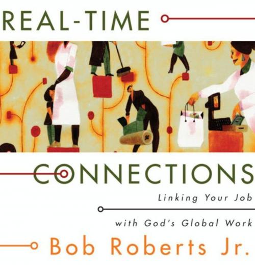 Cover of the book Real-Time Connections by Bob Roberts  Jr., Zondervan