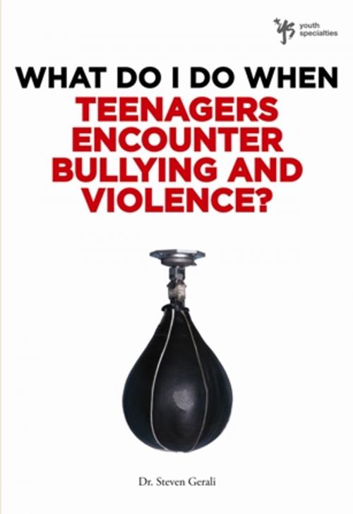 Cover of the book What Do I Do When Teenagers Encounter Bullying and Violence? by Steven Gerali, Zondervan