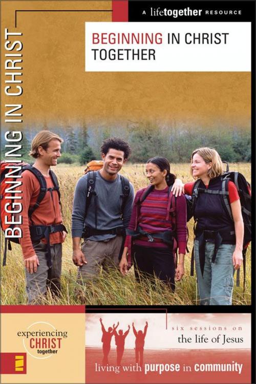 Cover of the book Beginning in Christ Together by Brett Eastman, Dee Eastman, Todd Wendorff, Denise Wendorff, Karen Lee-Thorp, Zondervan